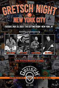 Gretsch Night in New York City - Tuesday, May 23, 2023 * The Cutting Room * New York, NY. Featuring performances by Will Calhoun, Nate Wood, Mark Guiliana, Bill Stewart, Plus the premier of the Gretsch Drummer documentary film: The Round Badge Stories. * Celebrating 140 Years of that great Gretsch Sound - EST. 1883.