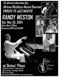 On African Liberation Day: African Rhythms Alumni Quartet Tribute to Jazz master Randy Weston / Sat. May 25, 2024, Doors open 7:30 PM, Showtimes at 8 and 9L30 PM / Sistas' Place / 456 Nostrand Ave. and Jerrerson Avenue. $30 in advance / CashApp: SHTFLH. #35 at door (cash.) / Reservations:  (718) 398-1766 / www.sistasplace.org / Jazz at Sistas' Place