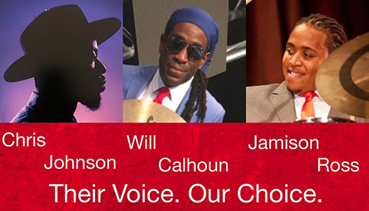 Chris Johnson, Will Calhoun, Jamison Ross * Their Voice. Our Choice.