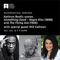 Academy Museum of Motion Pictures - Regeration, Remixed / Kathryn Bostic scores 'Something Good - Negro Kiss' (1898) and 'The Flying Ace' (1926) with special guest Will Calhoun / Sat, Jul 15 @ 7:30PM